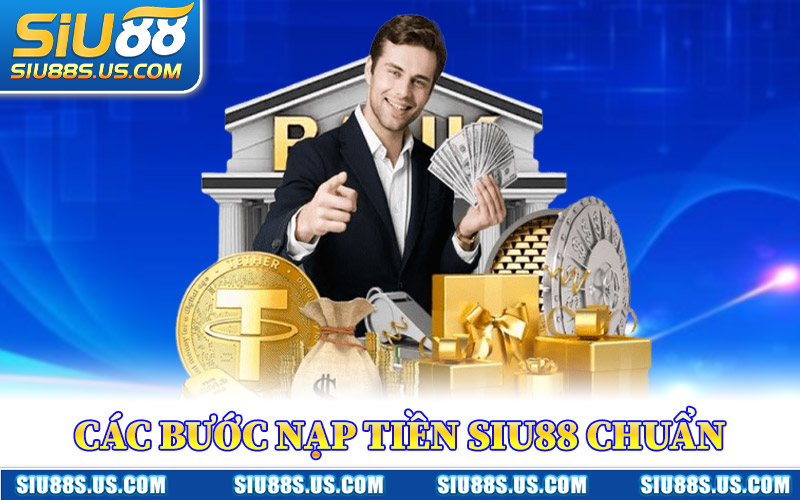 Các Bước Nạp Tiền Siu88 Chuẩn Nhất