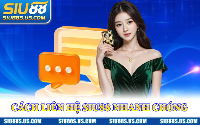 Các Cách Liên Hệ Siu88 Nhanh Chóng