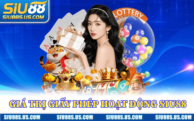 Giá Trị Giấy Phép Hoạt Động Siu88