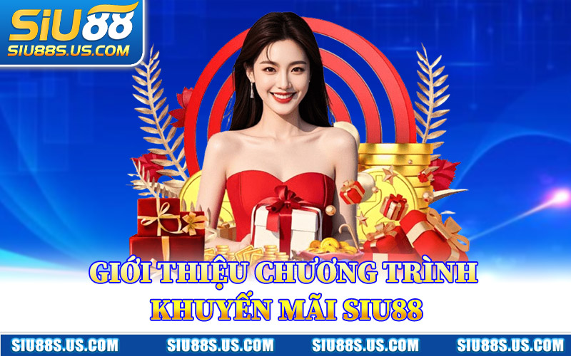 Giới Thiệu Chương Trình Khuyến Mãi Siu88