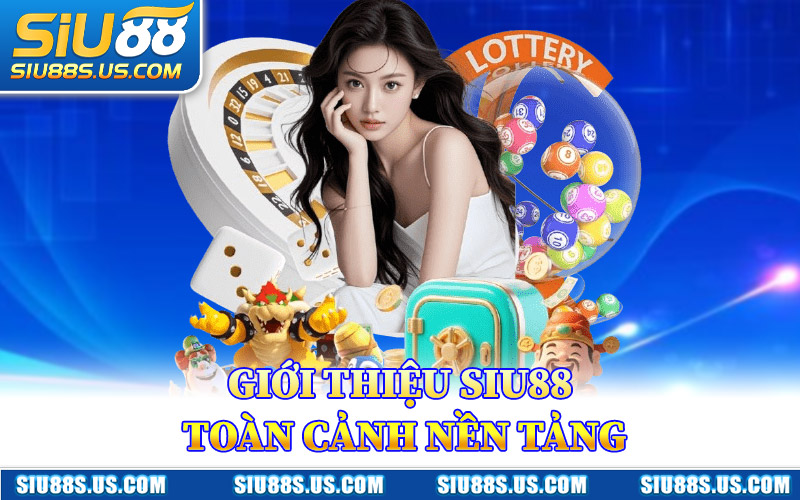 Giới Thiệu Siu88 Toàn Cảnh Nền Tảng