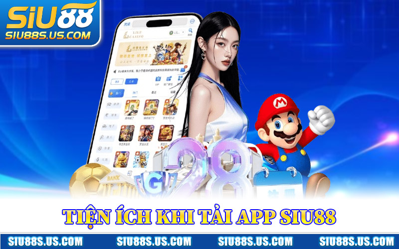 Tiện Ích Khi Tải App Siu88